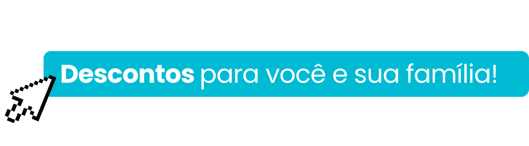 Descontos para você e sua família!